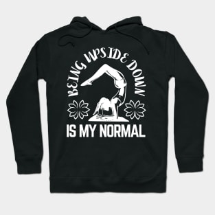 Being Upside Down Is My Normal, Funny Yoga Design For Women Hoodie